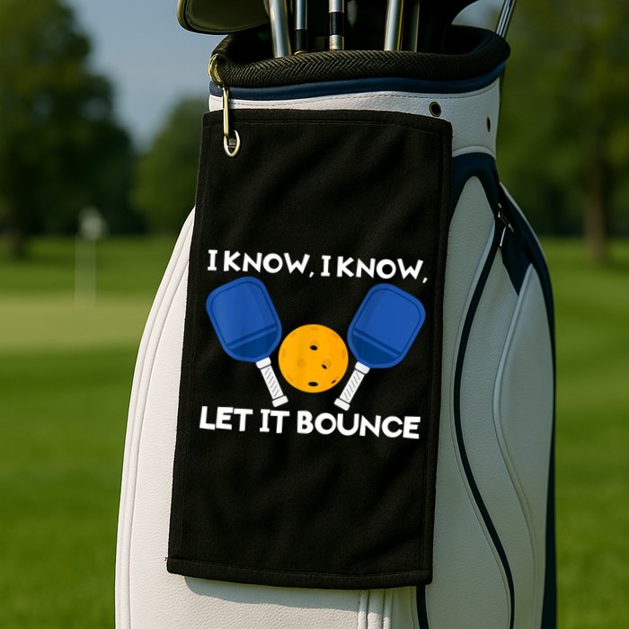 I Know Let It Bounce Pickleball Golf Towel