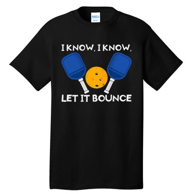 I Know Let It Bounce PicklBall Paddle Tall T-Shirt