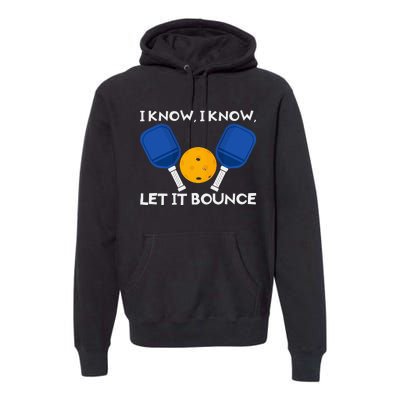 I Know Let It Bounce PicklBall Paddle Premium Hoodie