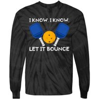 I Know Let It Bounce PicklBall Paddle Tie-Dye Long Sleeve Shirt