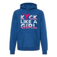 I Kick Like A Girl Gift Funny Karate Kickboxing Girl Gift Premium Hoodie