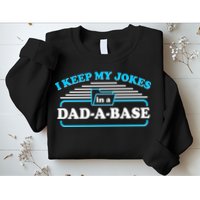 I Keep My Jokes In A DadABase Sweatshirt