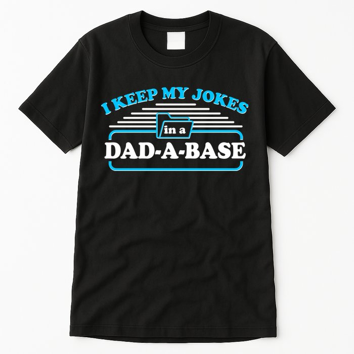 I Keep My Jokes In A DadABase Tall T-Shirt