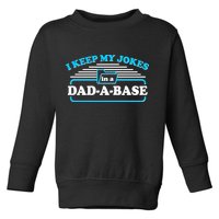 I Keep My Jokes In A DadABase Toddler Sweatshirt