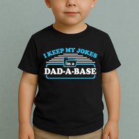 I Keep My Jokes In A DadABase Toddler T-Shirt
