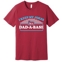 I Keep My Jokes In A DadABase Premium T-Shirt