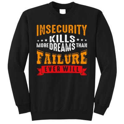 Insecurity Kills More Dreams Than Failure Even Will Sweatshirt