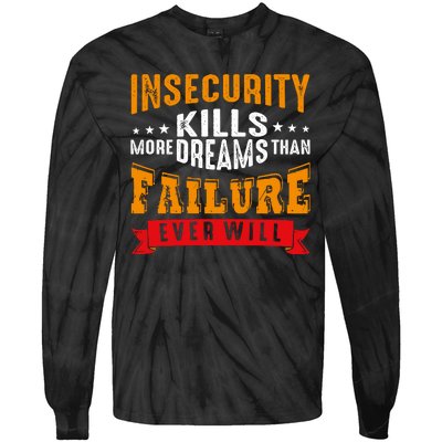 Insecurity Kills More Dreams Than Failure Even Will Tie-Dye Long Sleeve Shirt