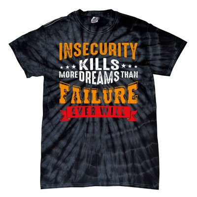 Insecurity Kills More Dreams Than Failure Even Will Tie-Dye T-Shirt