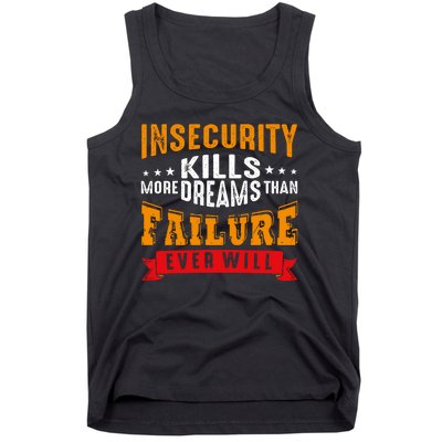 Insecurity Kills More Dreams Than Failure Even Will Tank Top