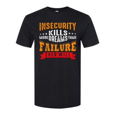 Insecurity Kills More Dreams Than Failure Even Will Softstyle CVC T-Shirt