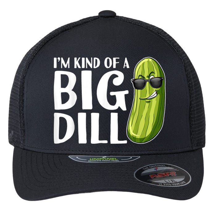 I'm Kind Of A Big Dill Funny Pickle Flexfit Unipanel Trucker Cap