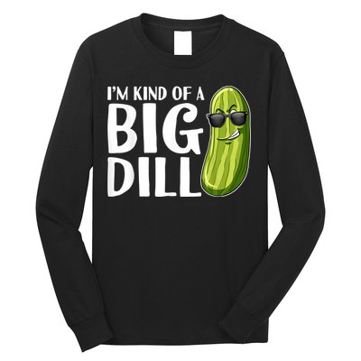 I'm Kind Of A Big Dill Funny Pickle Long Sleeve Shirt