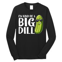 I'm Kind Of A Big Dill Funny Pickle Long Sleeve Shirt
