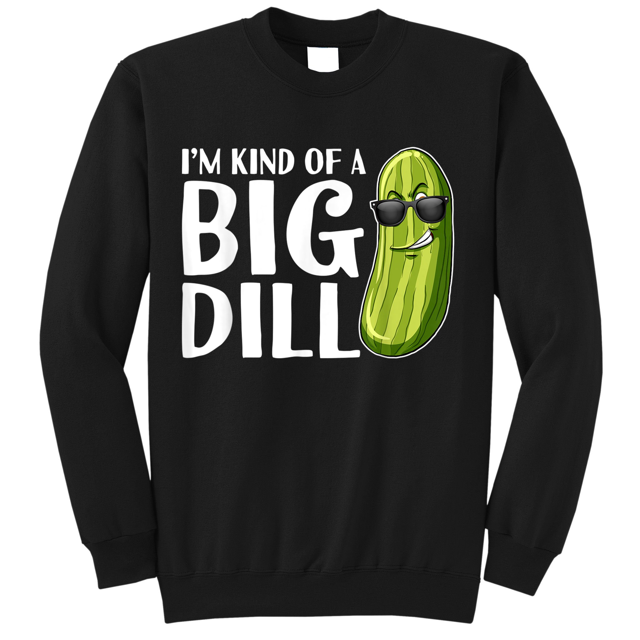 I'm Kind Of A Big Dill Funny Pickle Sweatshirt