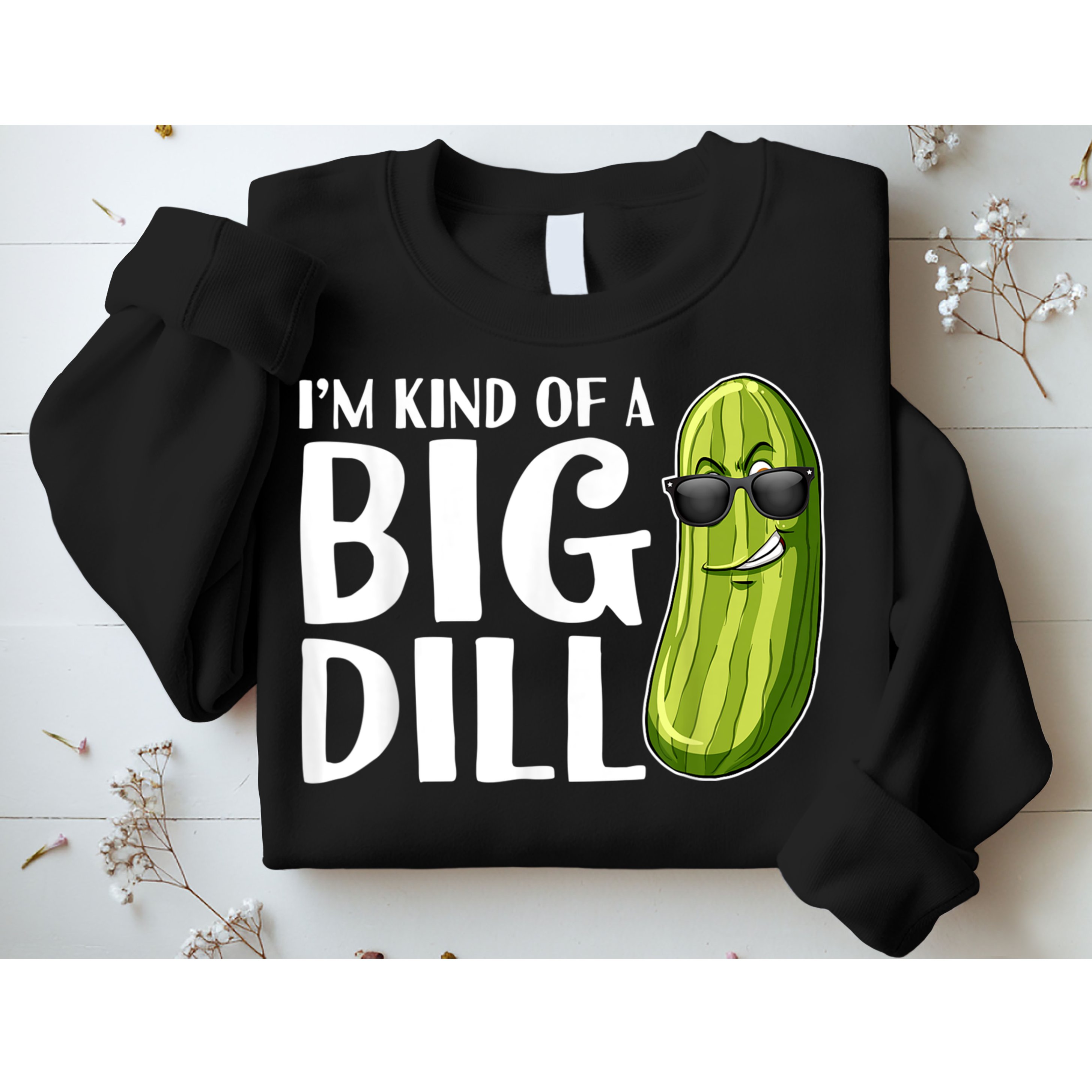 I'm Kind Of A Big Dill Funny Pickle Sweatshirt