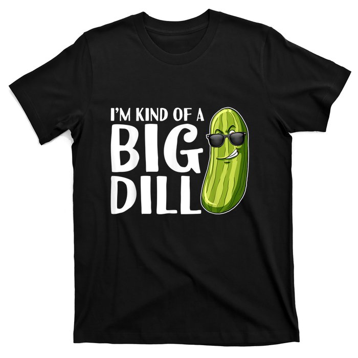 I'm Kind Of A Big Dill Funny Pickle T-Shirt