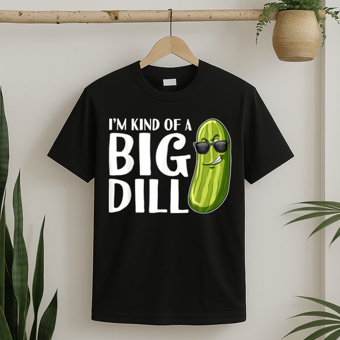 I'm Kind Of A Big Dill Funny Pickle T-Shirt