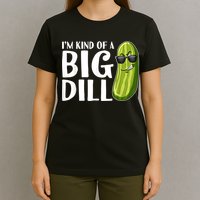 I'm Kind Of A Big Dill Funny Pickle T-Shirt