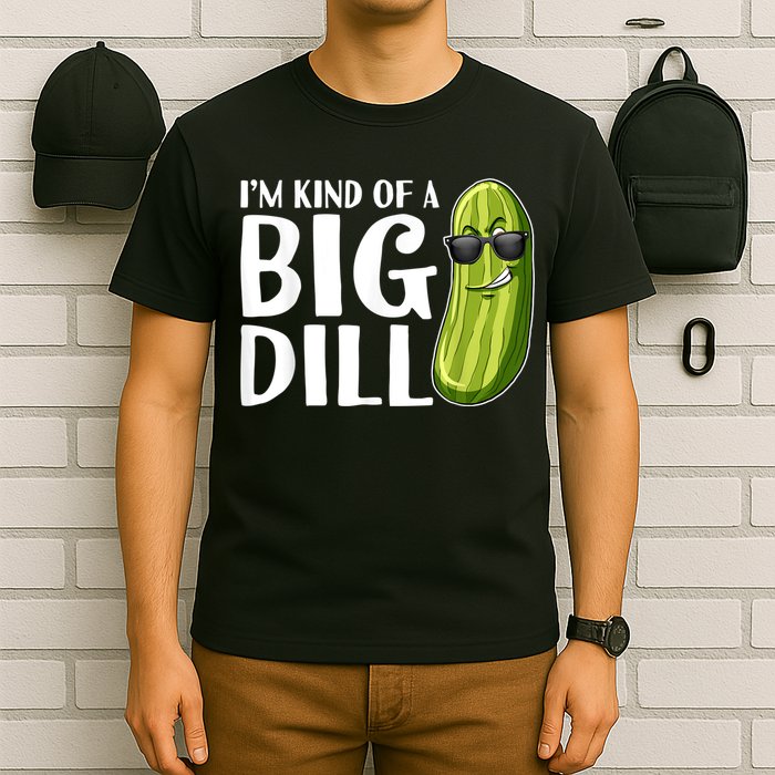 I'm Kind Of A Big Dill Funny Pickle T-Shirt