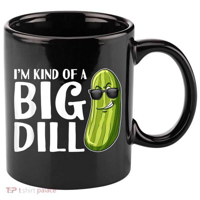 I'm Kind Of A Big Dill Funny Pickle 11oz C Handle Ceramic Mug