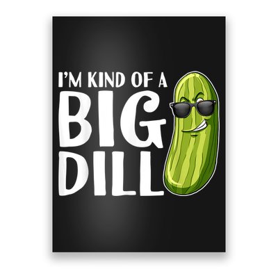 I'm Kind Of A Big Dill Funny Pickle Poster