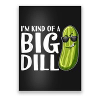 I'm Kind Of A Big Dill Funny Pickle Poster