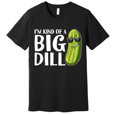 I'm Kind Of A Big Dill Funny Pickle Premium T-Shirt