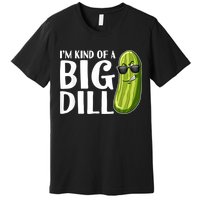 I'm Kind Of A Big Dill Funny Pickle Premium T-Shirt