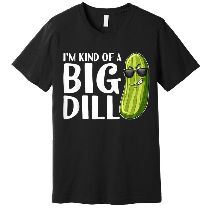I'm Kind Of A Big Dill Funny Pickle Premium T-Shirt
