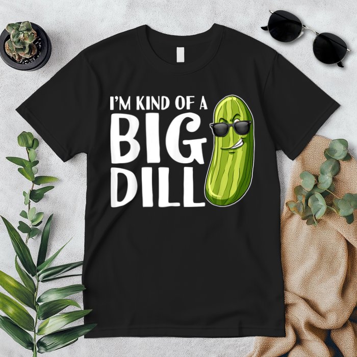 I'm Kind Of A Big Dill Funny Pickle Premium T-Shirt