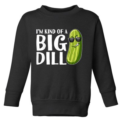 I'm Kind Of A Big Dill Funny Pickle Toddler Sweatshirt
