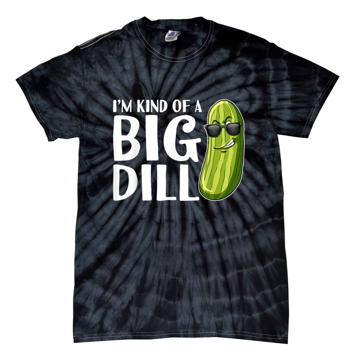 I'm Kind Of A Big Dill Funny Pickle Tie-Dye T-Shirt