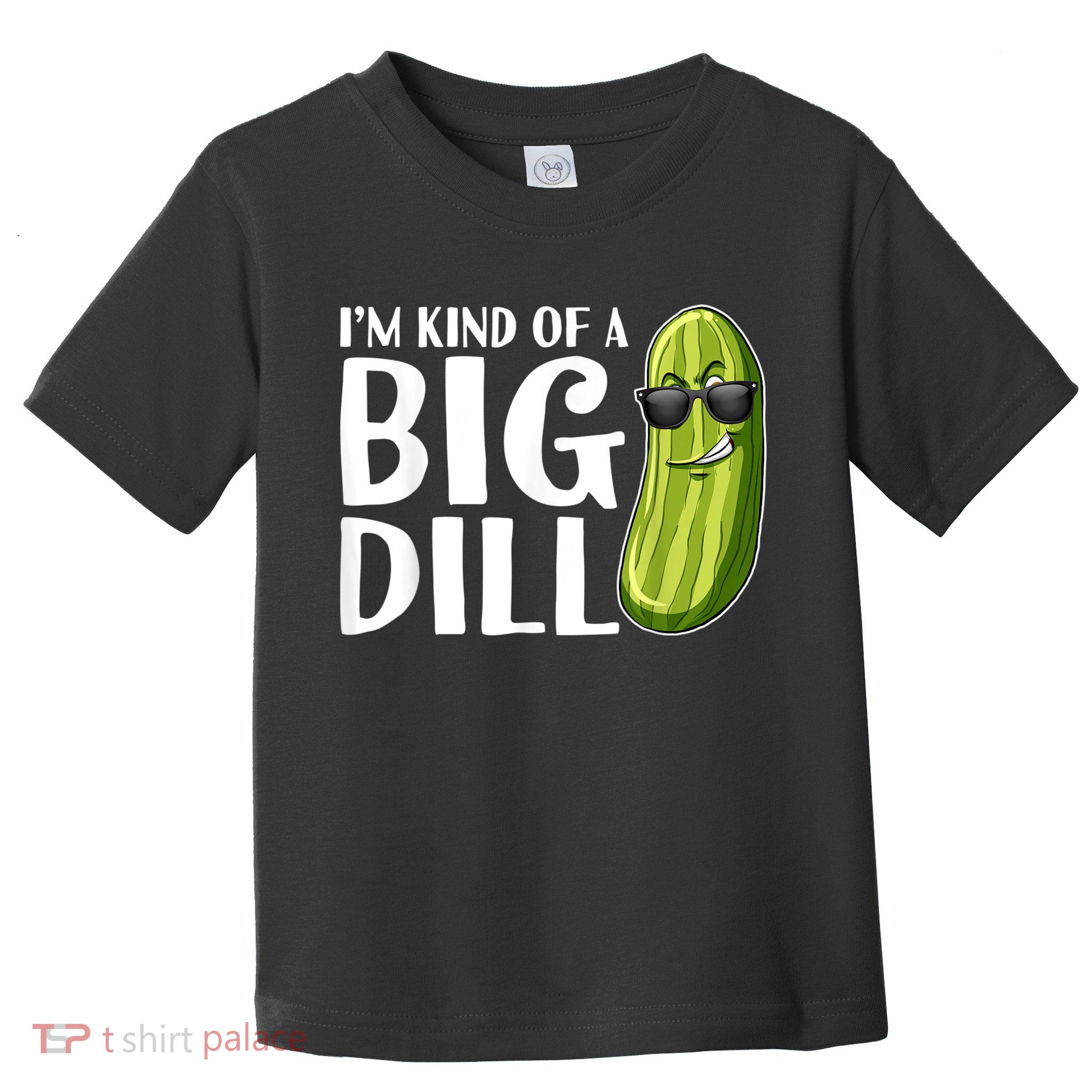 I'm Kind Of A Big Dill Funny Pickle Toddler T-Shirt