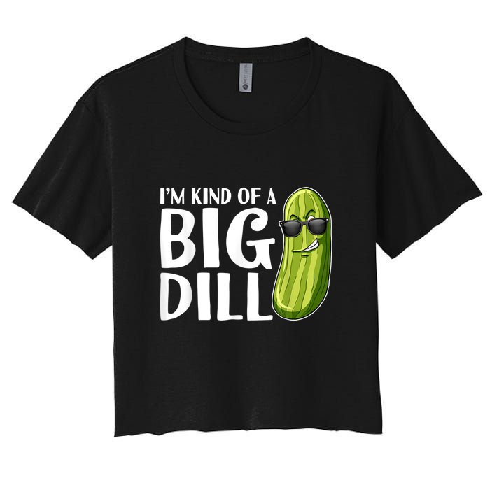 I'm Kind Of A Big Dill Funny Pickle Women's Crop Top Tee