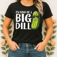 I'm Kind Of A Big Dill Funny Pickle Womens T-Shirt