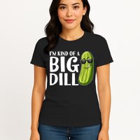 I'm Kind Of A Big Dill Funny Pickle Womens T-Shirt