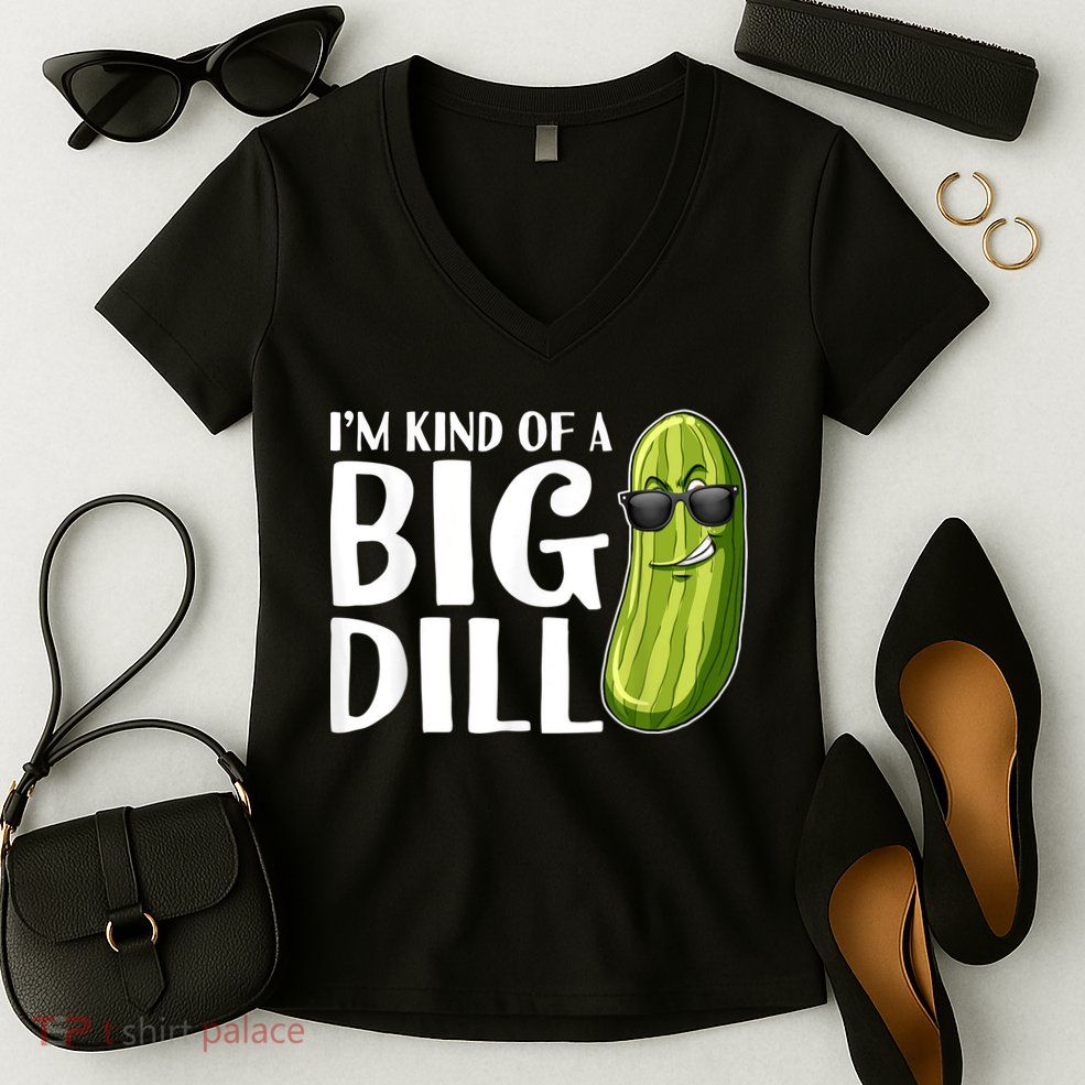 I'm Kind Of A Big Dill Funny Pickle Women's V-Neck T-Shirt