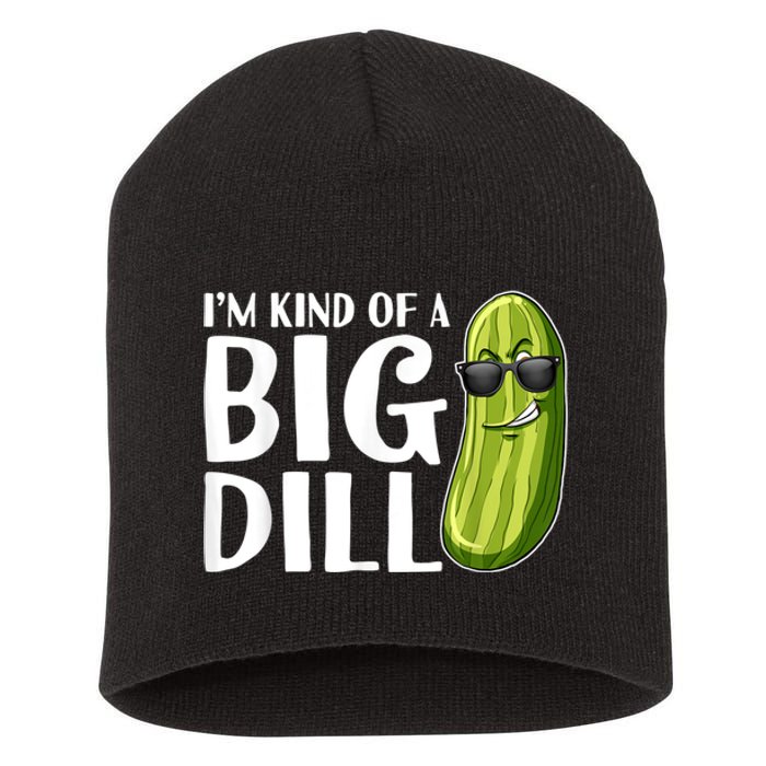 I'm Kind Of A Big Dill Funny Pickle Short Acrylic Beanie