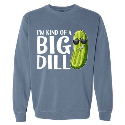 I'm Kind Of A Big Dill Funny Pickle Garment-Dyed Sweatshirt