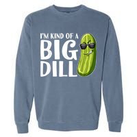 I'm Kind Of A Big Dill Funny Pickle Garment-Dyed Sweatshirt