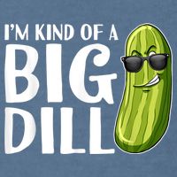 I'm Kind Of A Big Dill Funny Pickle Garment-Dyed Sweatshirt