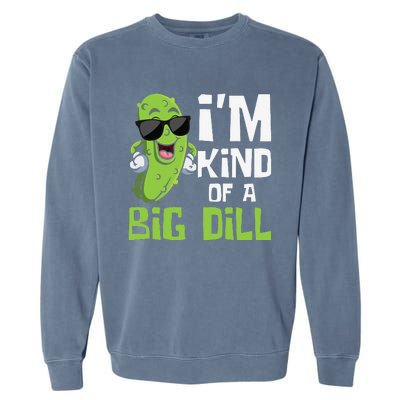 I'm Kind Of A Big Dill Pickle Cucumber Vegetable Vegan Garment-Dyed Sweatshirt