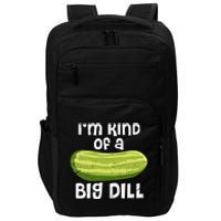 I'm Kind Of A Big Dill Funny Pickle Food Pun Impact Tech Backpack