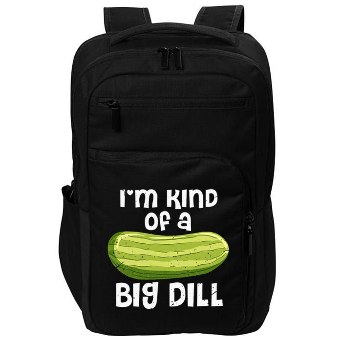 I'm Kind Of A Big Dill Funny Pickle Food Pun Impact Tech Backpack