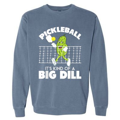 It's Kind Of A Big Dill Funny Pickleball Paddleball Garment-Dyed Sweatshirt