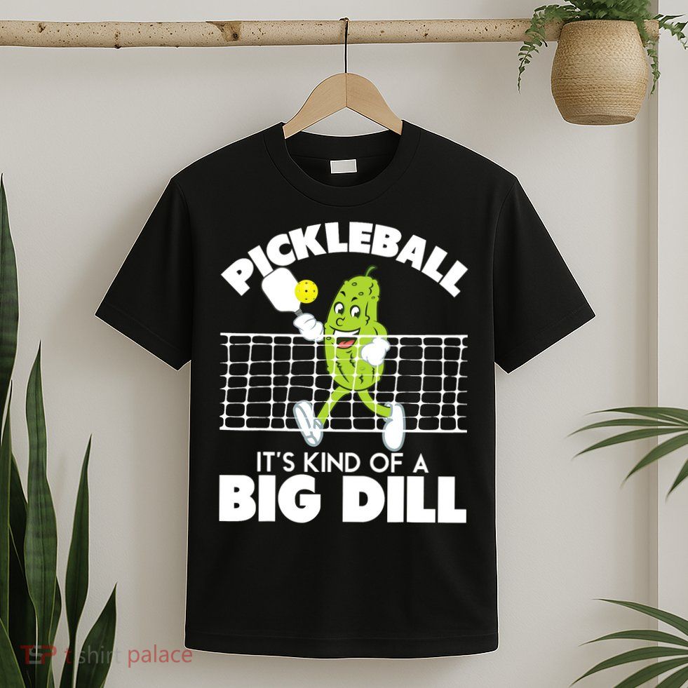 It's Kind Of A Big Dill Funny Pickleball Paddleball T-Shirt