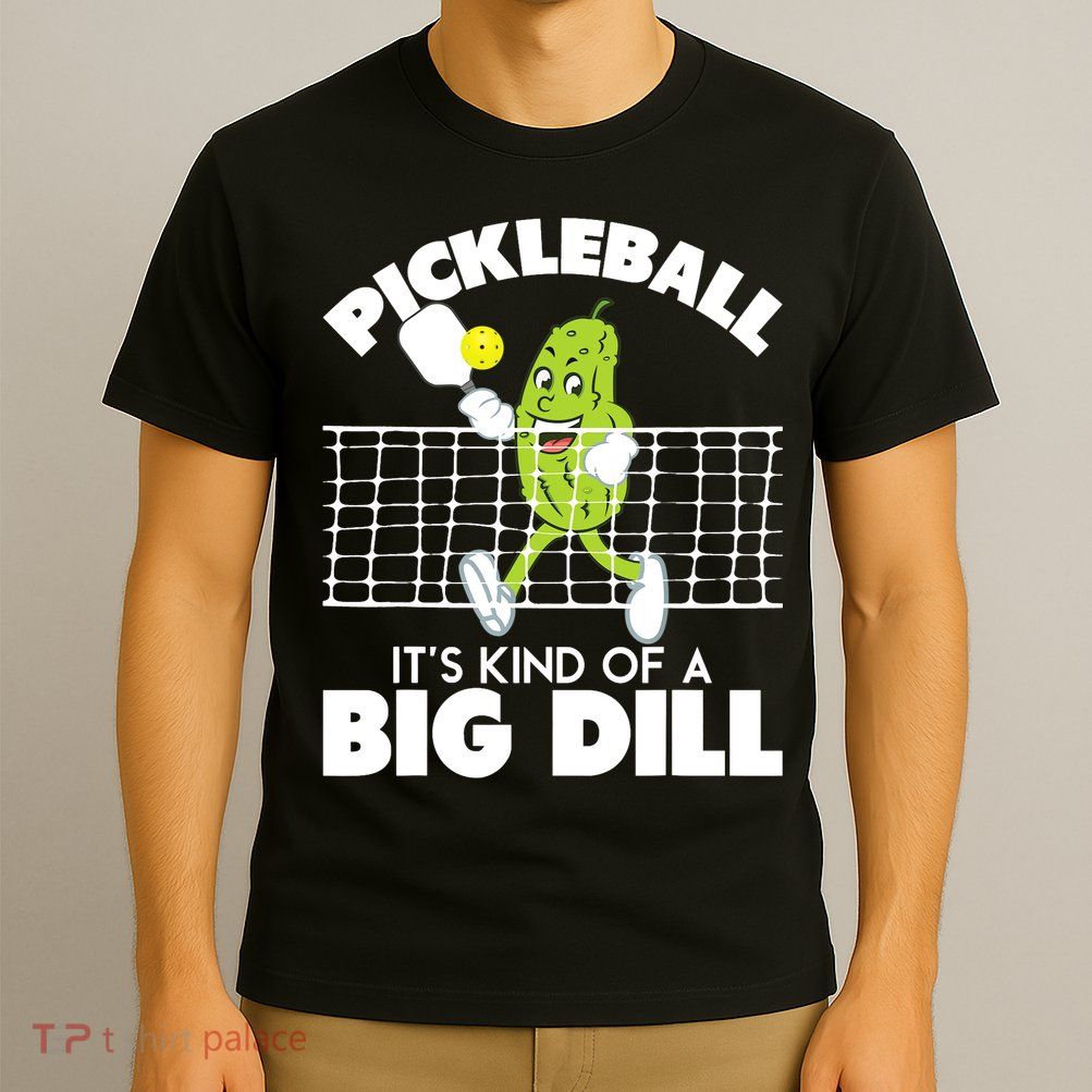 It's Kind Of A Big Dill Funny Pickleball Paddleball T-Shirt