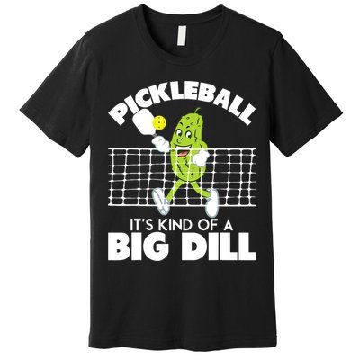 It's Kind Of A Big Dill Funny Pickleball Paddleball Premium T-Shirt