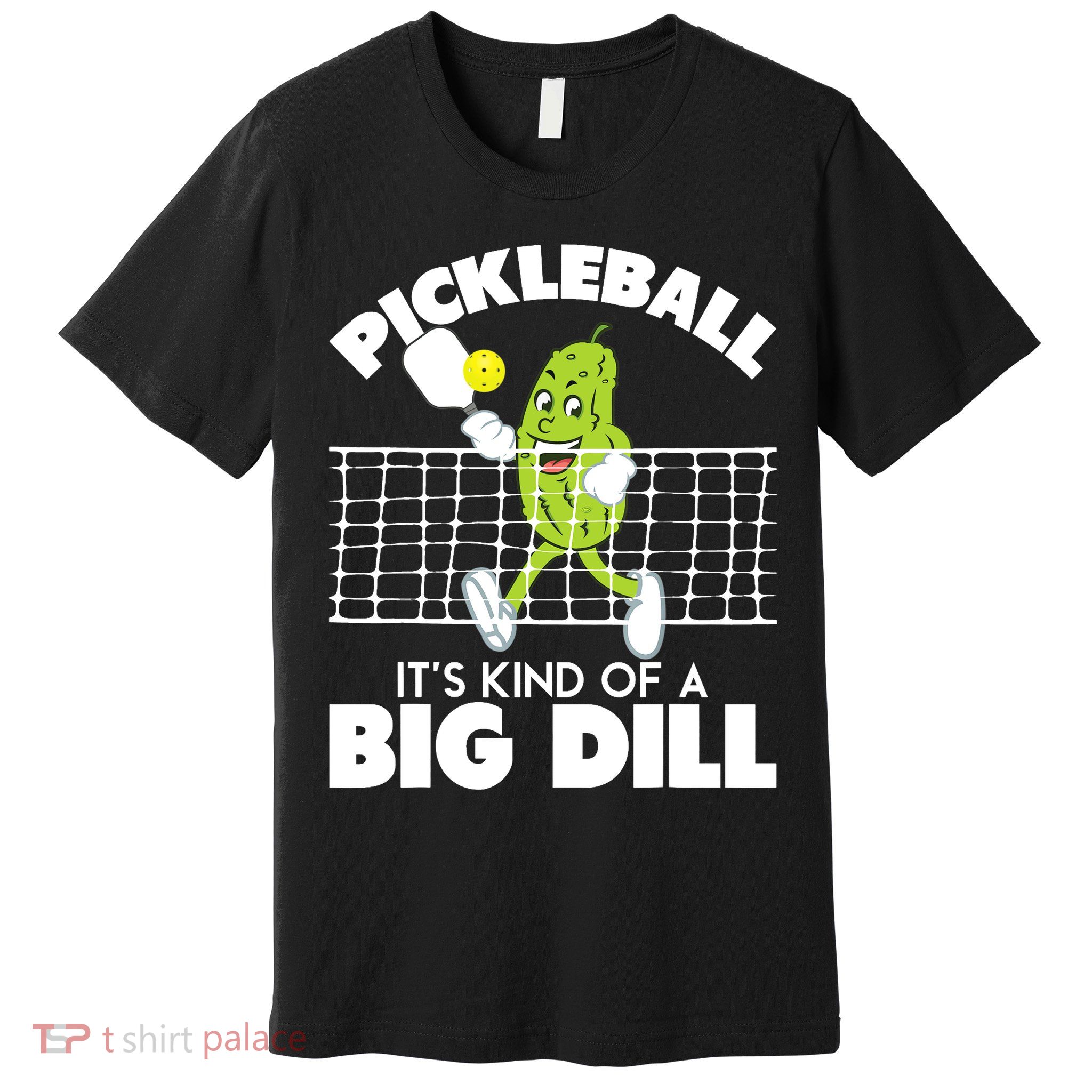 It's Kind Of A Big Dill Funny Pickleball Paddleball Premium T-Shirt